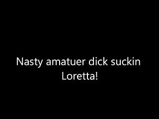 Nasty Amatuer Dick Suckin Loretta